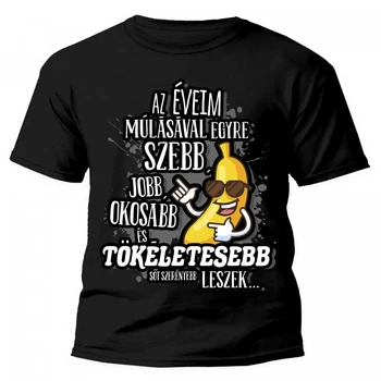Vicces Pólók - Az éveim múlásával egyre szebb, jobb, okosabb