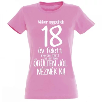 Vicces póló - Akkor aggódnék 18 év felett, "S", világos rózsaszín