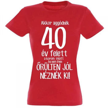 Vicces póló - Akkor aggódnék 40 év felett, "M" méret, fekete