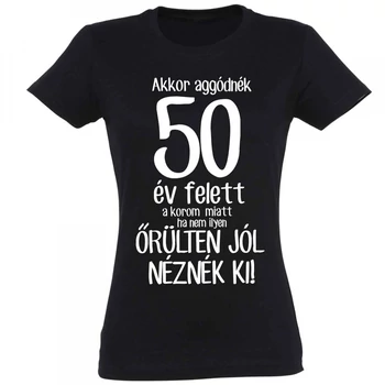 Vicces póló - Akkor aggódnék 50 év felett, "L" méret, fekete