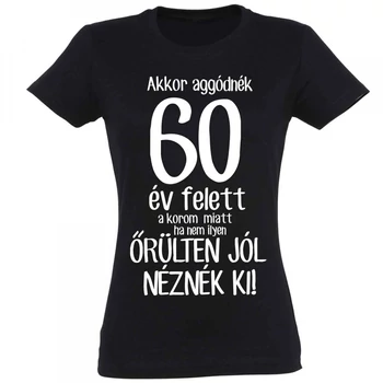 Vicces póló - Akkor aggódnék 60 felett, "M" méret, fekete