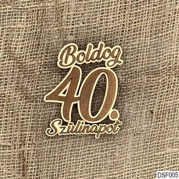 Natúr fa dekor - Boldog 40. Szülinapot