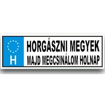 Rendszámtábla - Horgászni megyek majd megcsinálom holnap