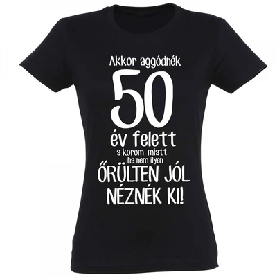 Vicces póló - Akkor aggódnék 50 év felett, "M" méret, fekete