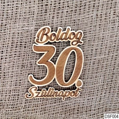 Natúr fa dekor - Boldog 30. Szülinapot